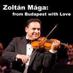 Zoltán Mága, from Budapest with Love, violin, virtuoso, Hungarian, music, gypsy music, maga, magyar, budapest, zene, hegedu, zoltan, live music, Chicago