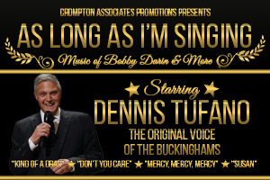 As Long As I’m Singing – The Music of Bobby Darin & More Starring Dennis Tufano