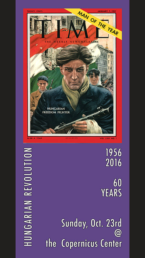 Hungarian revolution, 1956 Revolution, Freedom Fighter, Time Magazine 1956 Man of the Year, Hungarian Revolution 60 years, 1956 – 2016, Hungary, 60 year Anniversary, 2016, Polish Hungarian Brotherhood, Hungarian Revolution commemoration, Copernicus Center, October 23, commemoration, Hungarian waterpolo 1956, Chicago, Hungarian events, 